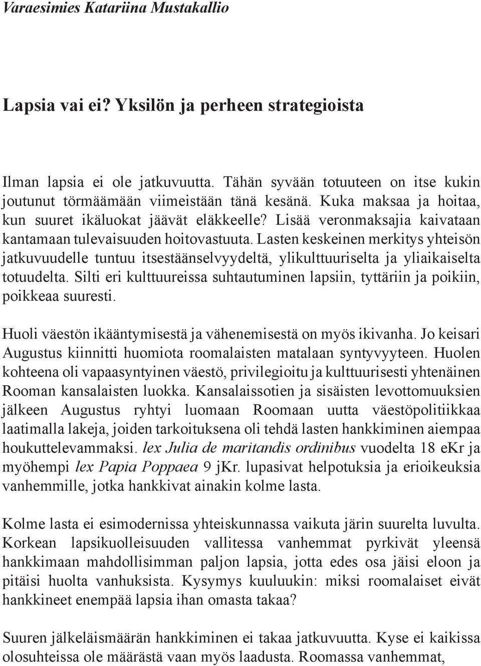 Lasten keskeinen merkitys yhteisön jatkuvuudelle tuntuu itsestäänselvyydeltä, ylikulttuuriselta ja yliaikaiselta totuudelta.