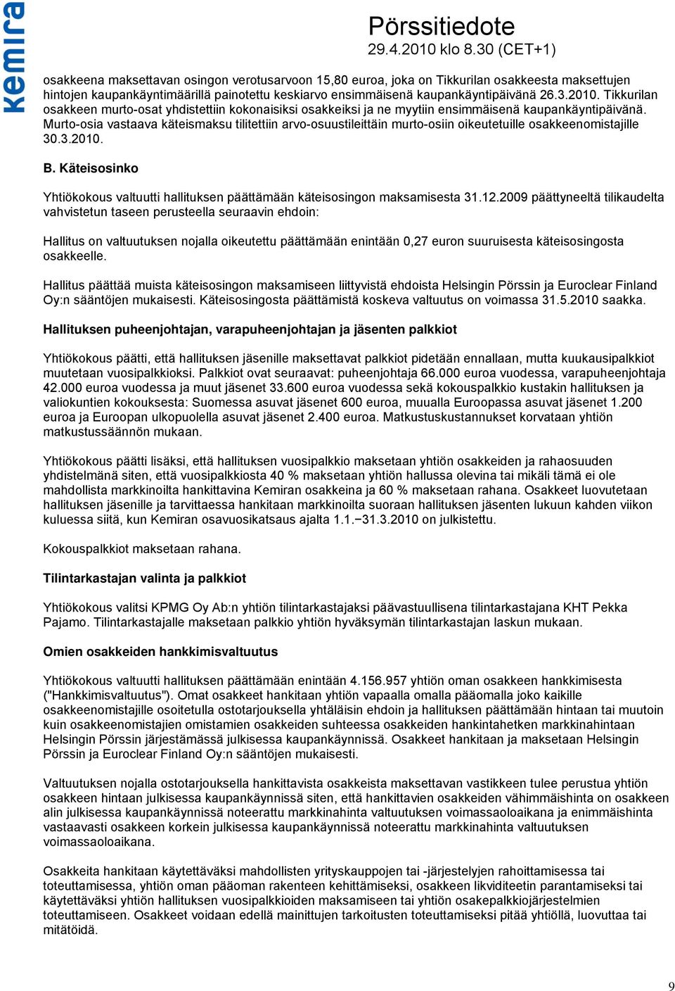 Murto-osia vastaava käteismaksu tilitettiin arvo-osuustileittäin murto-osiin oikeutetuille osakkeenomistajille 30.3.2010. B.