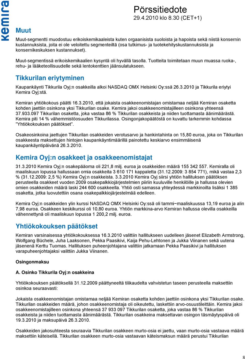 Tuotteita toimitetaan muun muassa ruoka-, rehu- ja lääketeollisuudelle sekä lentokenttien jäänsulatukseen.