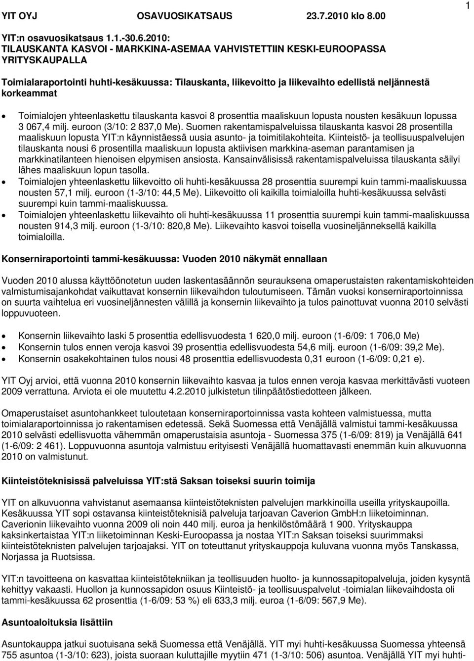 Toimialojen yhteenlaskettu tilauskanta kasvoi 8 prosenttia maaliskuun lopusta nousten kesäkuun lopussa 3 067,4 milj. euroon (3/10: 2 837,0 Me).