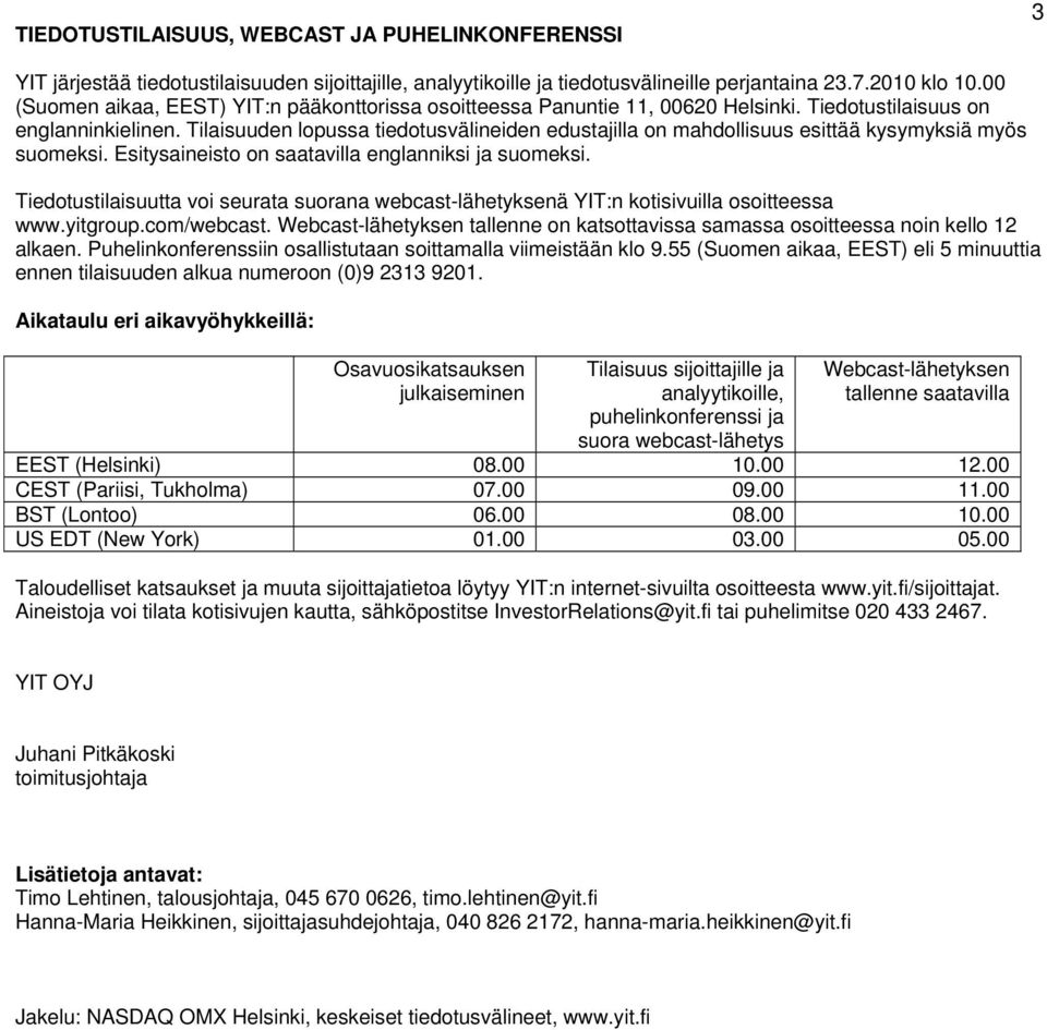 Tilaisuuden lopussa tiedotusvälineiden edustajilla on mahdollisuus esittää kysymyksiä myös suomeksi. Esitysaineisto on saatavilla englanniksi ja suomeksi.