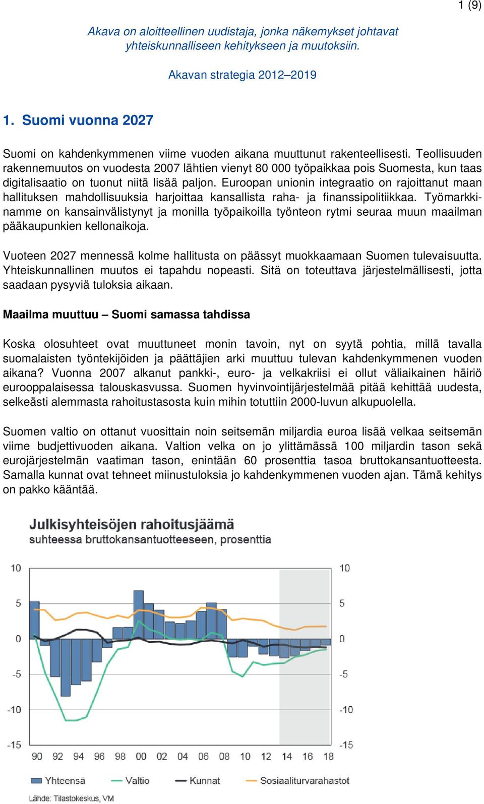 Teollisuuden rakennemuutos on vuodesta 2007 lähtien vienyt 80 000 työpaikkaa pois Suomesta, kun taas digitalisaatio on tuonut niitä lisää paljon.