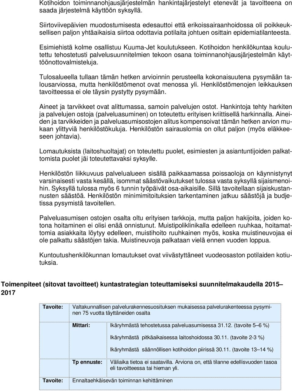 Esimiehistä kolme osallistuu Kuuma-Jet koulutukseen. Kotihoidon henkilökuntaa koulutettu tehostetusti palvelusuunnitelmien tekoon osana toiminnanohjausjärjestelmän käyttöönottovalmisteluja.