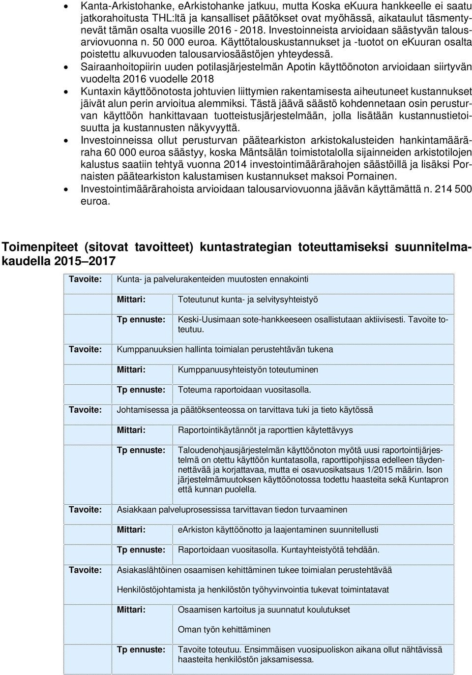 Sairaanhoitopiirin uuden potilasjärjestelmän Apotin käyttöönoton arvioidaan siirtyvän vuodelta 2016 vuodelle 2018 Kuntaxin käyttöönotosta johtuvien liittymien rakentamisesta aiheutuneet kustannukset