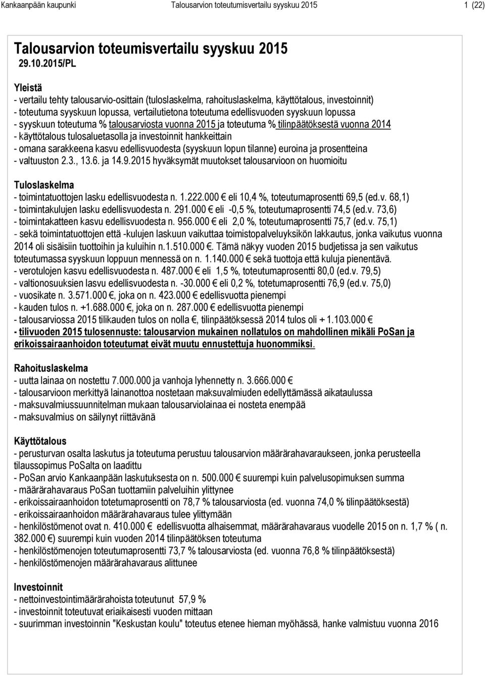 lopussa - syyskuun toteutuma % talousarviosta vuonna 2015 ja toteutuma % tilinpäätöksestä vuonna 2014 - käyttötalous tulosaluetasolla ja investoinnit hankkeittain - omana sarakkeena kasvu