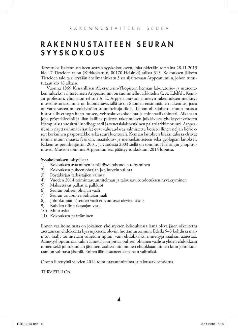 Vuonna 1869 Keisarillisen Aleksanterin-Yliopiston kemian laboratorio- ja museorakennukseksi valmistuneen Arppeanumin on suunnitellut arkkitehti C. A. Edelfelt. Kemian professori, yliopiston rehtori A.