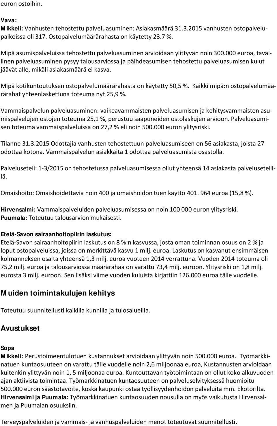 000 euroa, tavallinen palveluasuminen pysyy talousarviossa ja päihdeasumisen tehostettu palveluasumisen kulut jäävät alle, mikäli asiakasmäärä ei kasva.