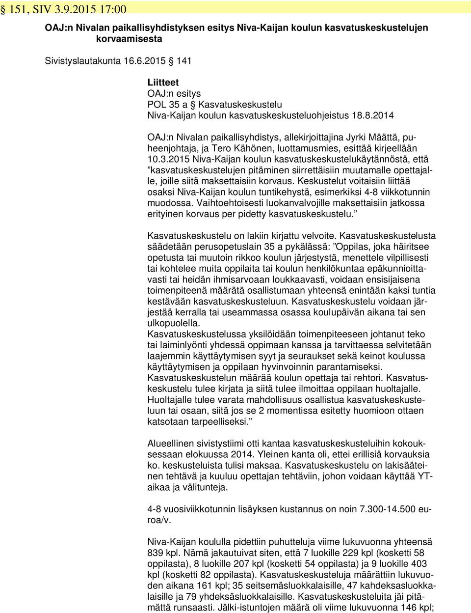 8.2014 OAJ:n Nivalan paikallisyhdistys, allekirjoittajina Jyrki Määttä, puheenjohtaja, ja Tero Kähönen, luottamusmies, esittää kirjeellään 10.3.