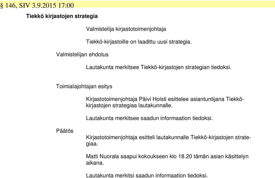 Toimialajohtajan esitys Kirjastotoimenjohtaja Päivi Holsti esittelee asiantuntijana Tiekkökirjastojen strategiaa lautakunnalle.