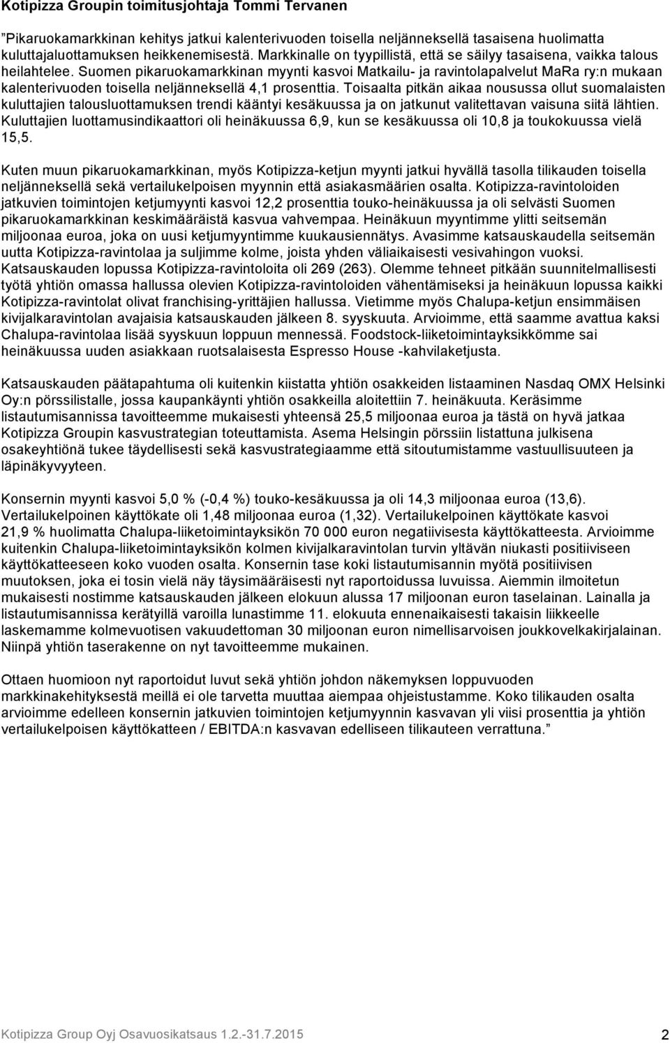 Suomen pikaruokamarkkinan myynti kasvoi Matkailu- ja ravintolapalvelut MaRa ry:n mukaan kalenterivuoden toisella neljänneksellä 4,1 prosenttia.