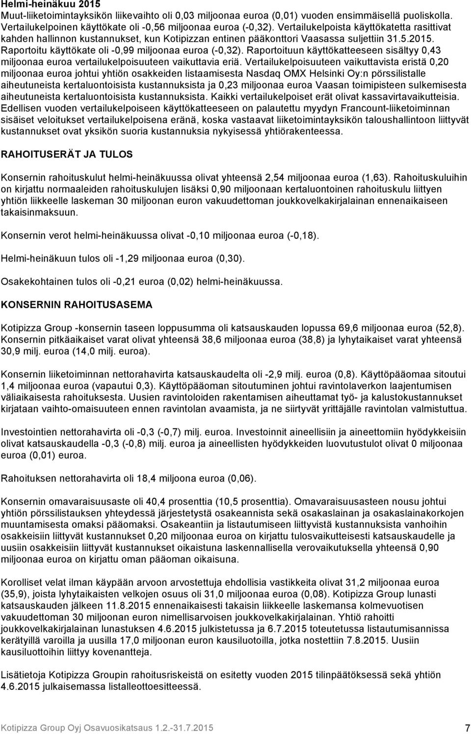 Raportoituun käyttökatteeseen sisältyy 0,43 miljoonaa euroa vertailukelpoisuuteen vaikuttavia eriä.