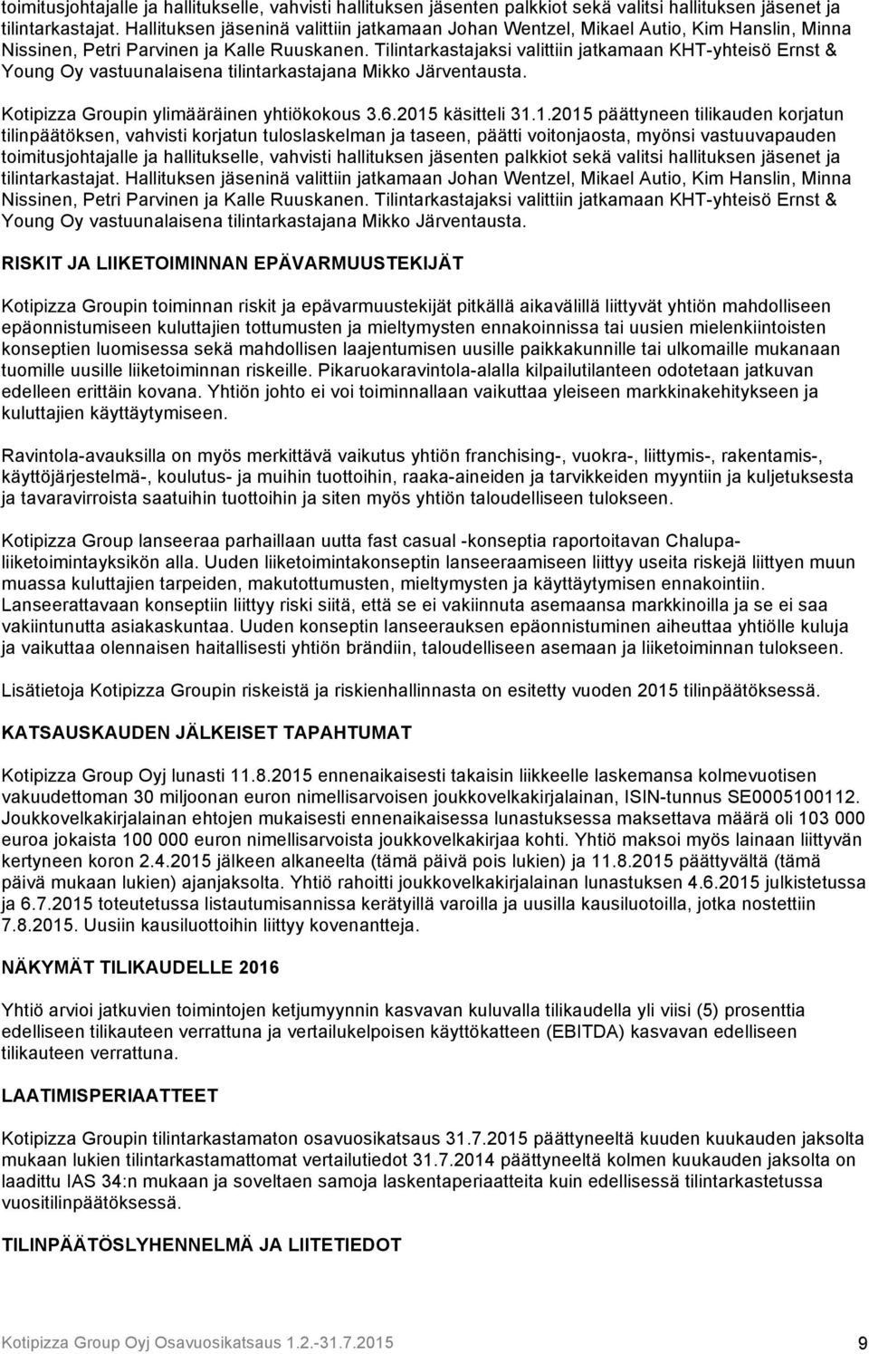 Tilintarkastajaksi valittiin jatkamaan KHT-yhteisö Ernst & Young Oy vastuunalaisena tilintarkastajana Mikko Järventausta. Kotipizza Groupin ylimääräinen yhtiökokous 3.6.2015