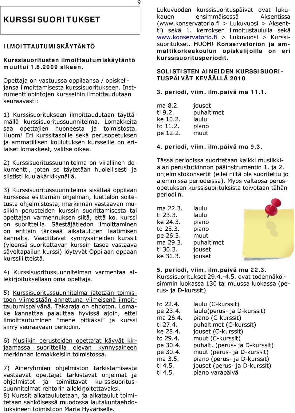 Eri kurssitasoille sekä perusopetuksen ja ammatillisen koulutuksen kursseille on erilaiset lomakkeet, valitse oikea.