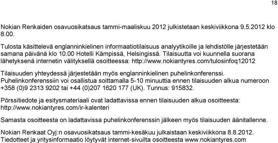 Tilaisuutta voi kuunnella suorana lähetyksenä internetin välityksellä osoitteessa: http://www.nokiantyres.