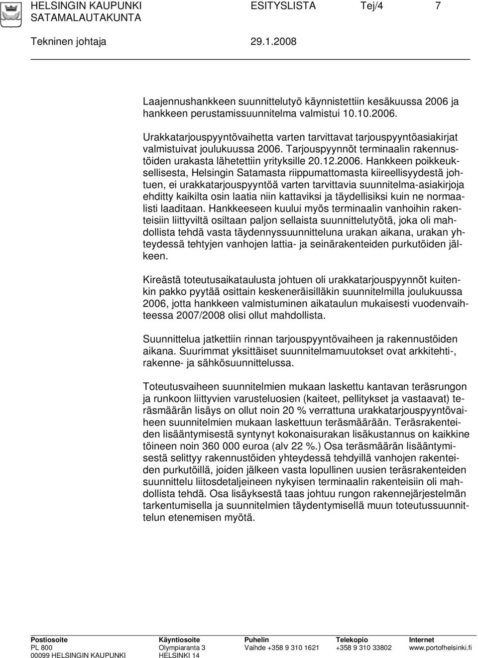 Tarjouspyynnöt terminaalin rakennustöiden urakasta lähetettiin yrityksille 20.12.2006.