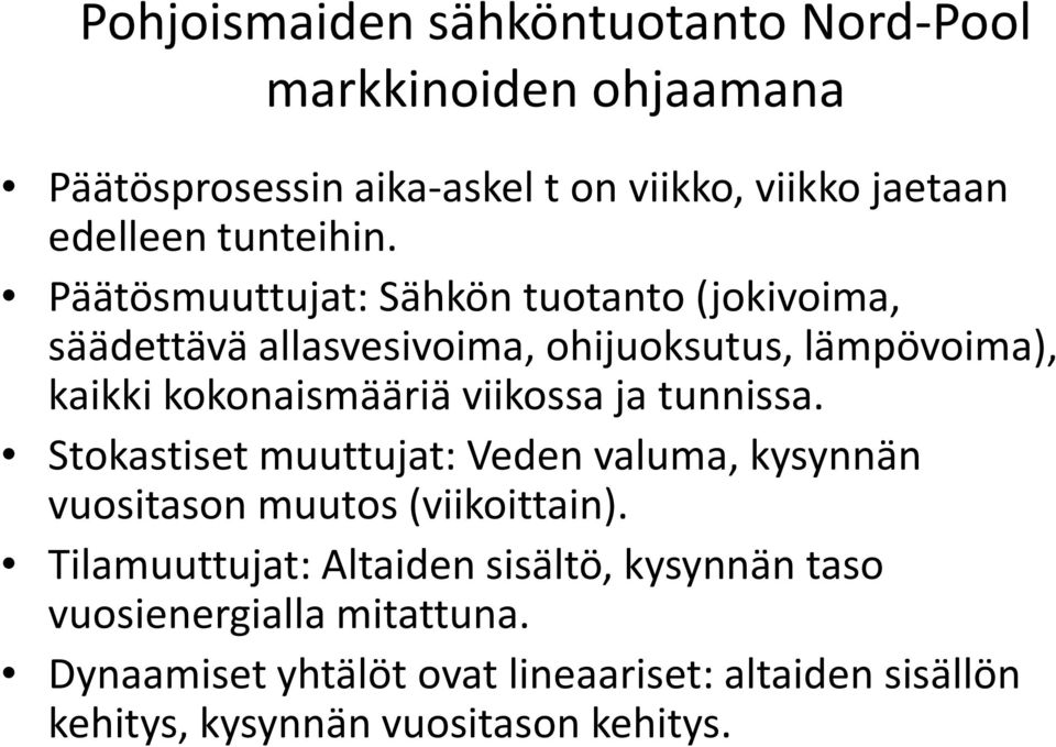 Päätösmuuttujat: Sähkö tuotato (jokivoima, säädettävä allasvesivoima, ohijuoksutus, lämpövoima), kaikki kokoaismääriä