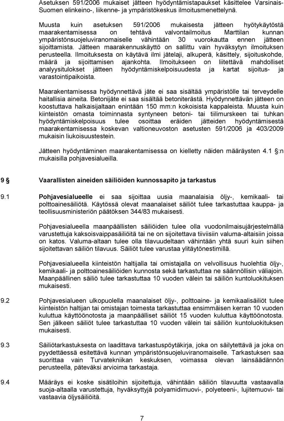 sijoittamista. Jätteen maarakennuskäyttö on sallittu vain hyväksytyn ilmoituksen perusteella.