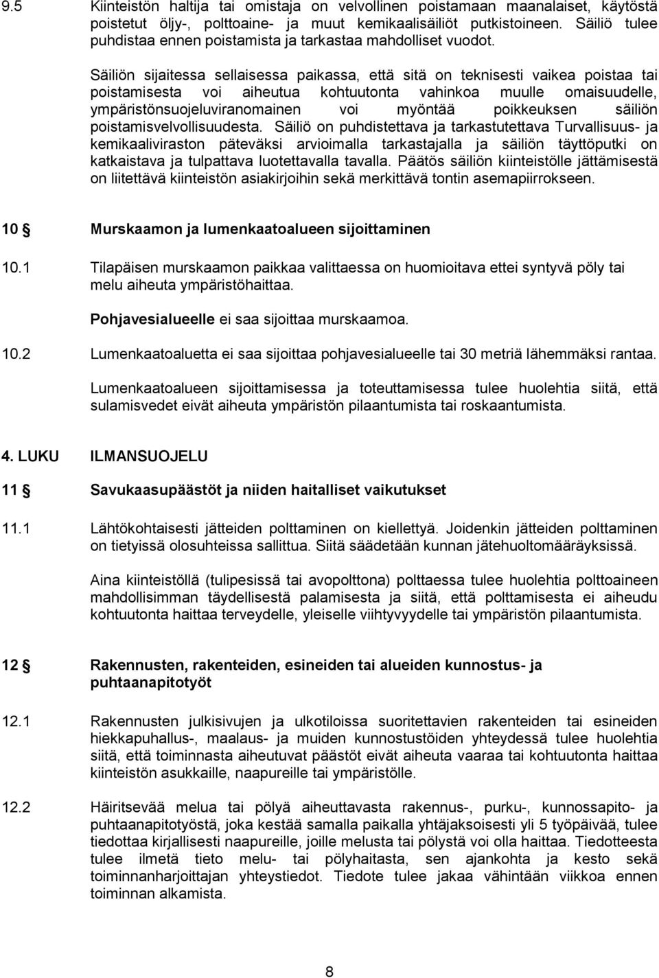 Säiliön sijaitessa sellaisessa paikassa, että sitä on teknisesti vaikea poistaa tai poistamisesta voi aiheutua kohtuutonta vahinkoa muulle omaisuudelle, ympäristönsuojeluviranomainen voi myöntää