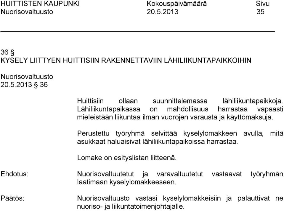 Perustettu työryhmä selvittää kyselylomakkeen avulla, mitä asukkaat haluaisivat lähiliikuntapaikoissa harrastaa. Lomake on esityslistan liitteenä.