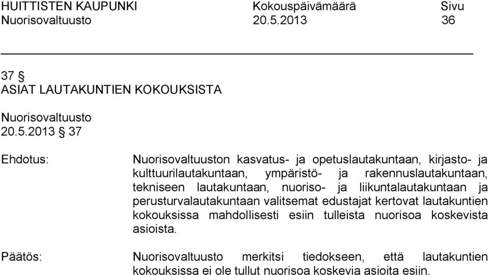 ja perusturvalautakuntaan valitsemat edustajat kertovat lautakuntien kokouksissa mahdollisesti esiin tulleista