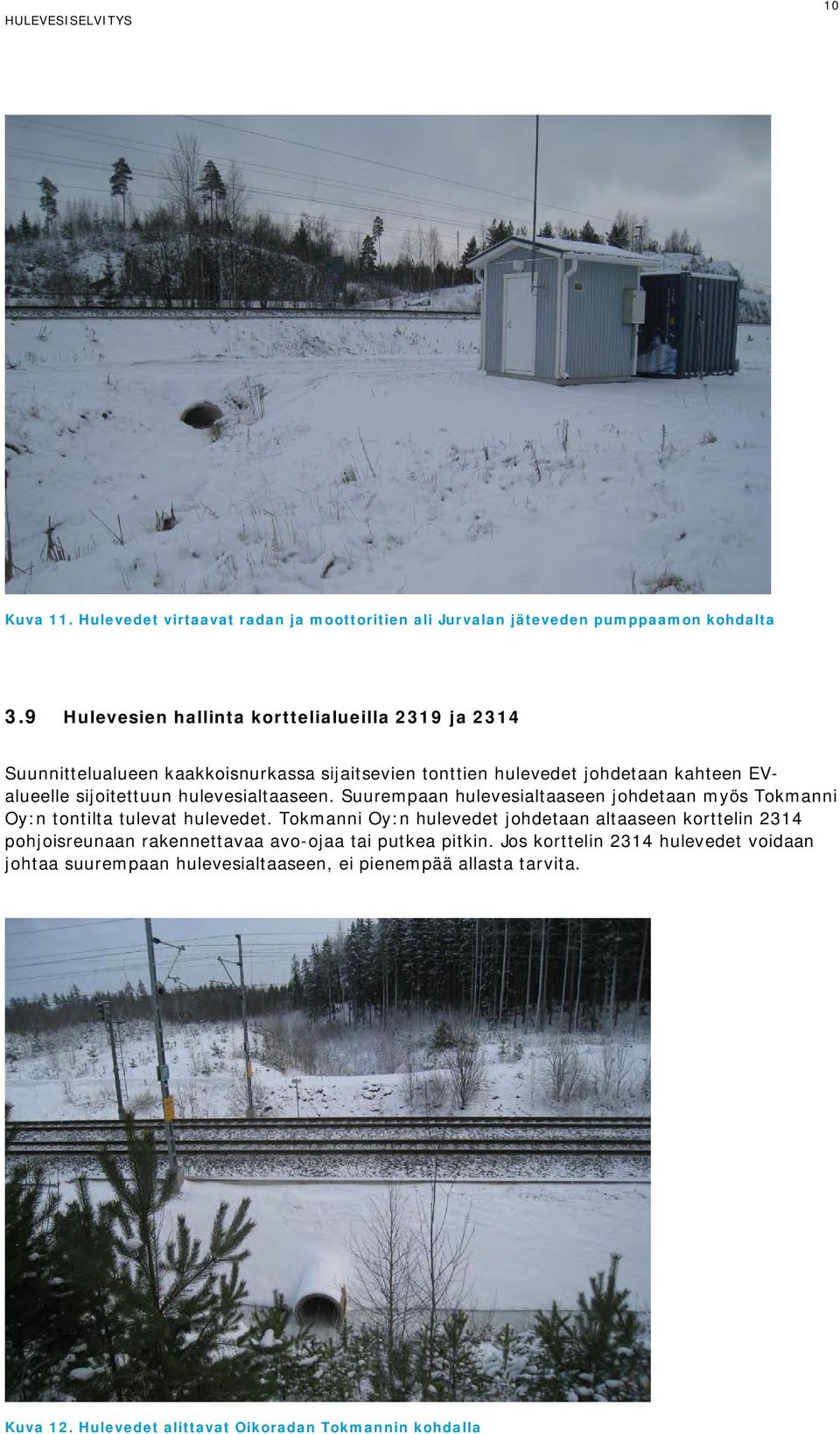 hulevesialtaaseen. Suurempaan hulevesialtaaseen johdetaan myös Tokmanni Oy:n tontilta tulevat hulevedet.