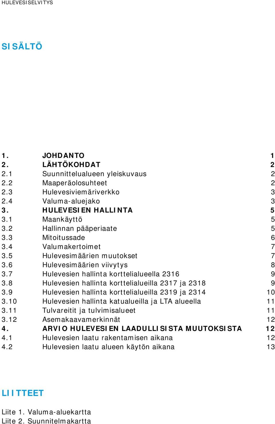 8 Hulevesien hallinta korttelialueilla 2317 ja 2318 9 3.9 Hulevesien hallinta korttelialueilla 2319 ja 2314 10 3.10 Hulevesien hallinta katualueilla ja LTA alueella 11 3.