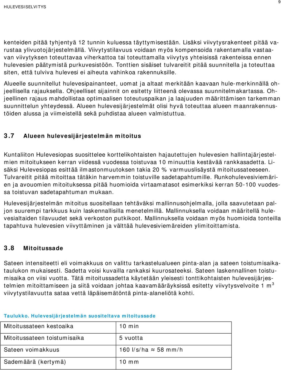 Tonttien sisäiset tulvreitit pitää suunnitell j toteutt siten, että tulviv hulevesi ei iheut vhinko rkennuksille.