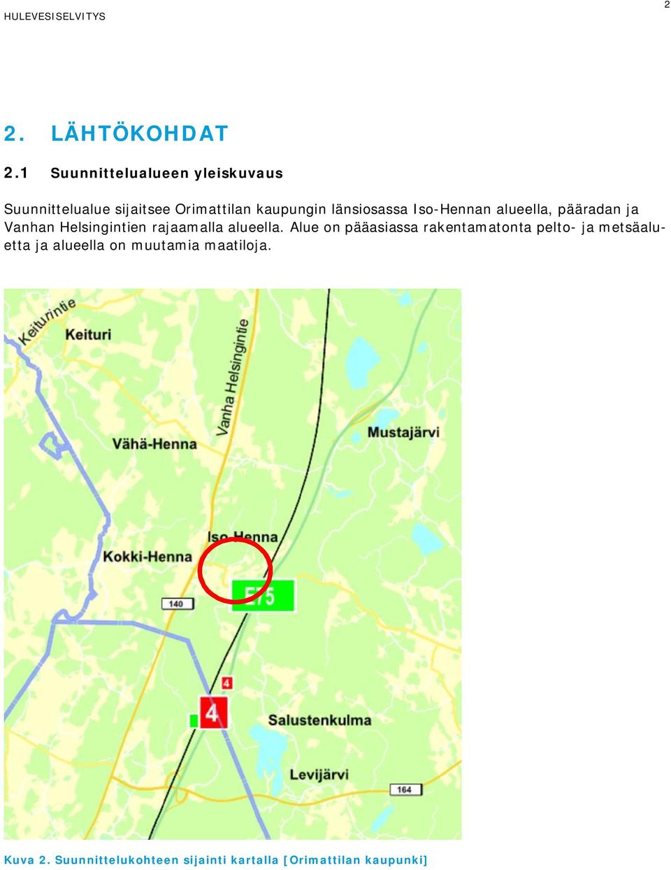 länsiosss Iso-Hennn lueell, päärdn j Vnhn Helsingintien rjmll lueell.