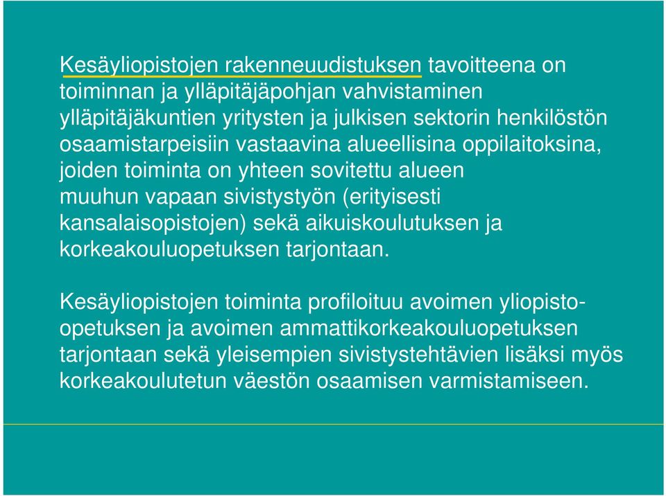 (erityisesti kansalaisopistojen) sekä aikuiskoulutuksen ja korkeakouluopetuksen tarjontaan.