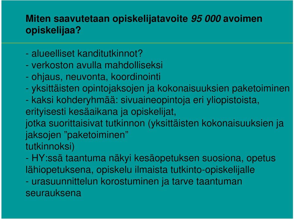 kohderyhmää: sivuaineopintoja eri yliopistoista, erityisesti kesäaikana ja opiskelijat, jotka suorittaisivat tutkinnon (yksittäisten