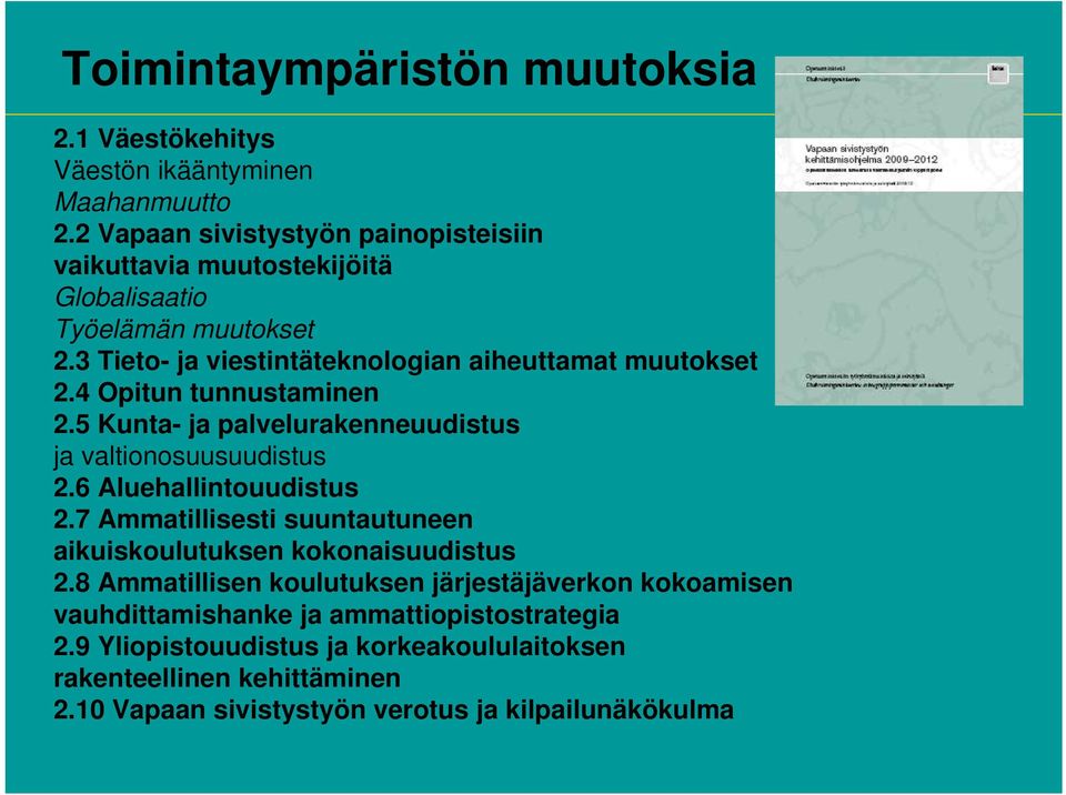 4 Opitun tunnustaminen 2.5 Kunta- ja palvelurakenneuudistus ja valtionosuusuudistus 2.6 Aluehallintouudistus 2.