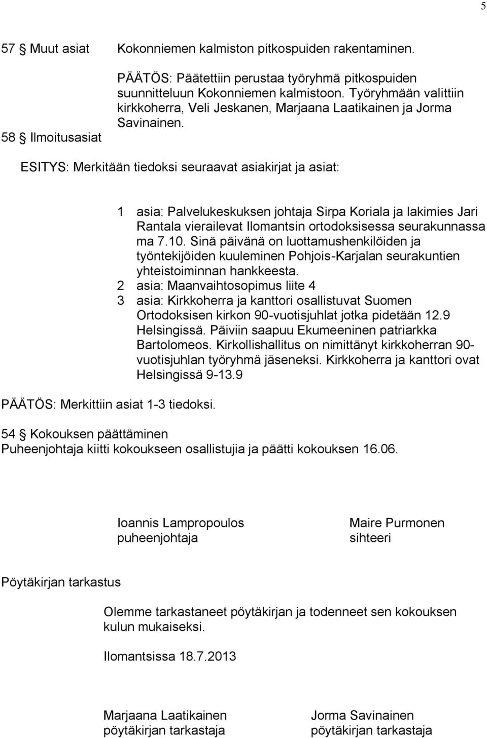 1 asia: Palvelukeskuksen johtaja Sirpa Koriala ja lakimies Jari Rantala vierailevat Ilomantsin ortodoksisessa seurakunnassa ma 7.10.