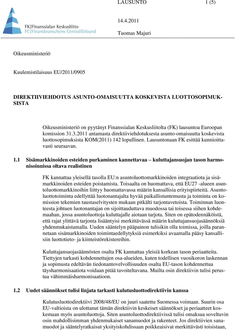 2 lopullinen. Lausuntonaan FK esittää kunnioittavasti seuraavan. 1.