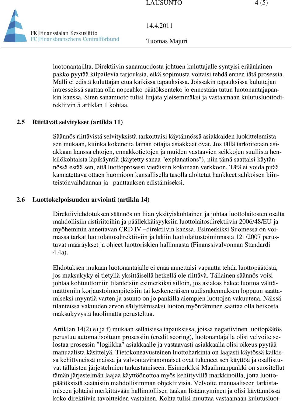 Siten sanamuoto tulisi linjata yleisemmäksi ja vastaamaan kulutusluottodirektiivin 5 artiklan 1 kohtaa. 2.