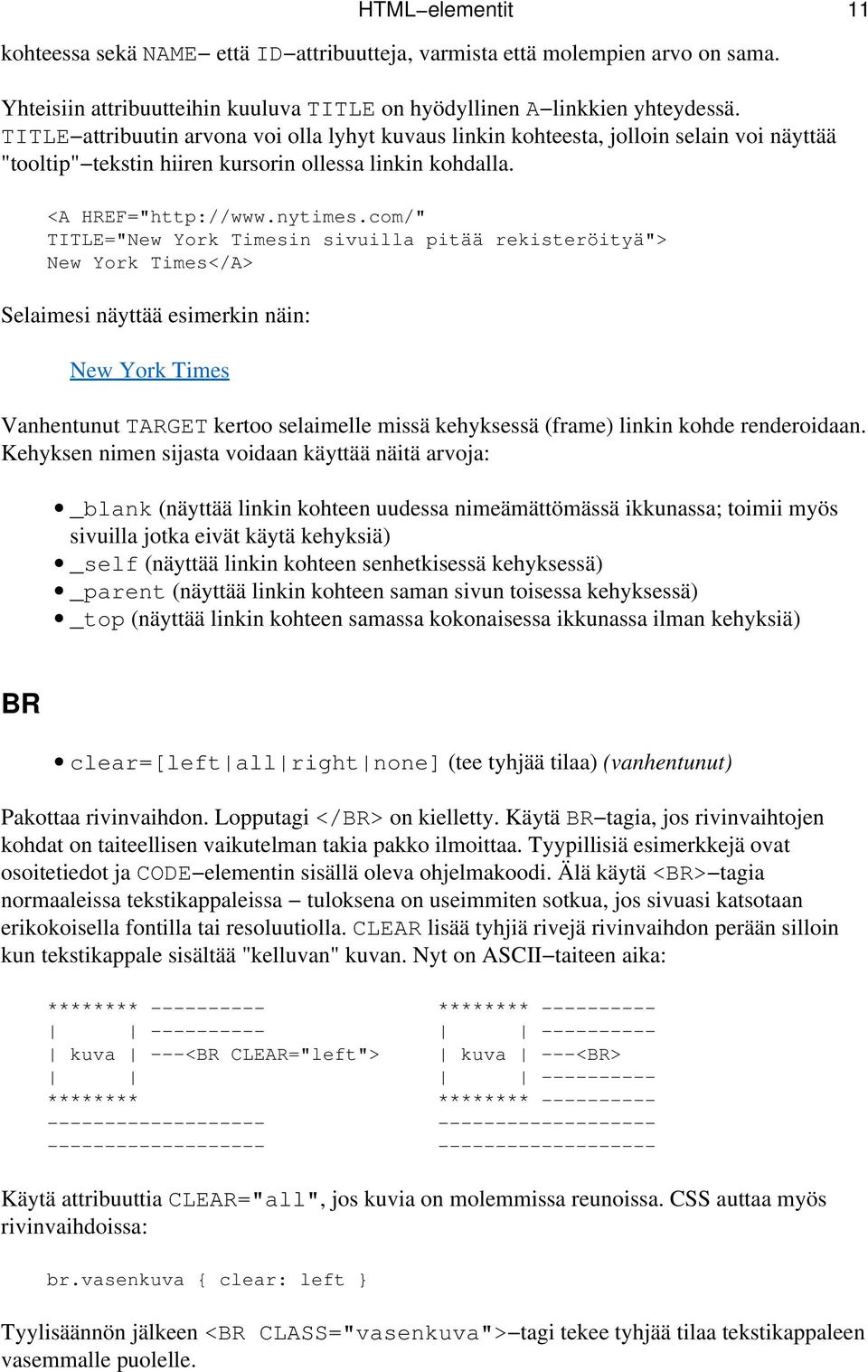 com/" TITLE="New York Timesin sivuilla pitää rekisteröityä"> New York Times</A> Selaimesi näyttää esimerkin näin: New York Times HTML elementit 11 Vanhentunut TARGET kertoo selaimelle missä