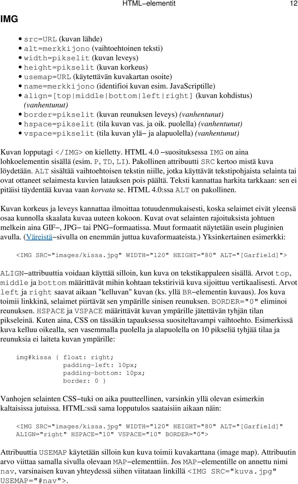 JavaScriptille) align=[top middle bottom left right] (kuvan kohdistus) (vanhentunut) border=pikselit (kuvan reunuksen leveys) (vanhentunut) hspace=pikselit (tila kuvan vas. ja oik.