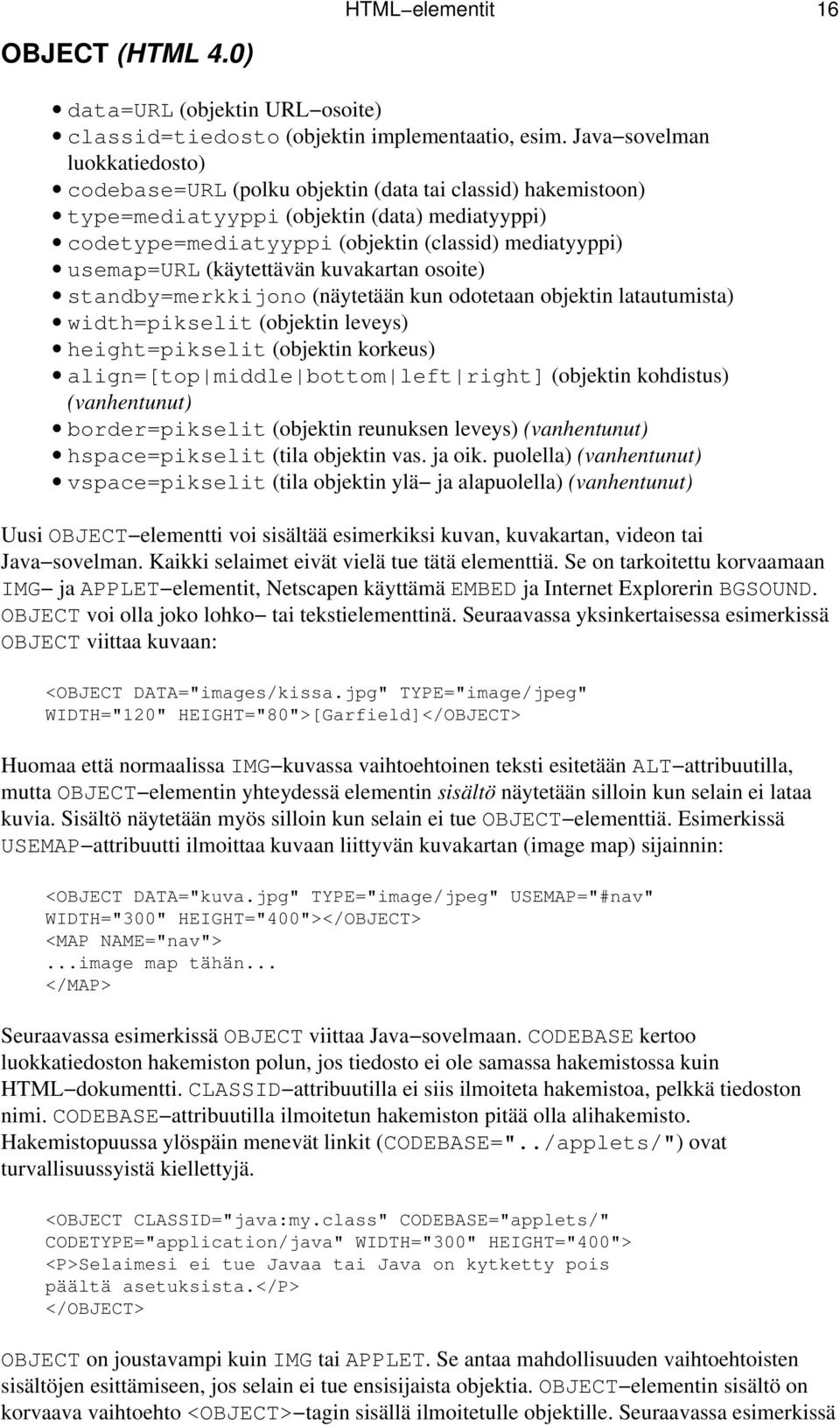 usemap=url (käytettävän kuvakartan osoite) standby=merkkijono (näytetään kun odotetaan objektin latautumista) width=pikselit (objektin leveys) height=pikselit (objektin korkeus) align=[top middle