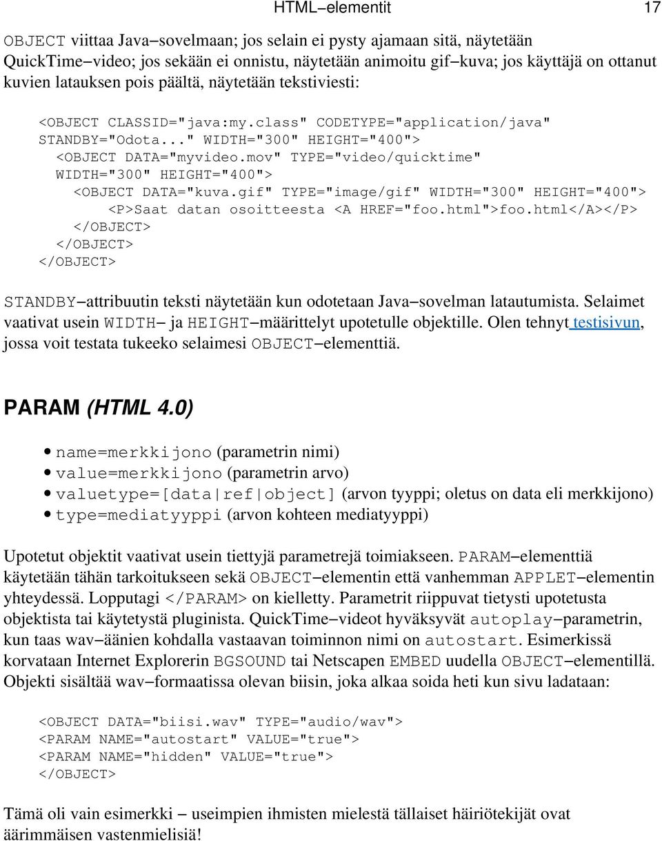 mov" TYPE="video/quicktime" WIDTH="300" HEIGHT="400"> <OBJECT DATA="kuva.gif" TYPE="image/gif" WIDTH="300" HEIGHT="400"> <P>Saat datan osoitteesta <A HREF="foo.html">foo.