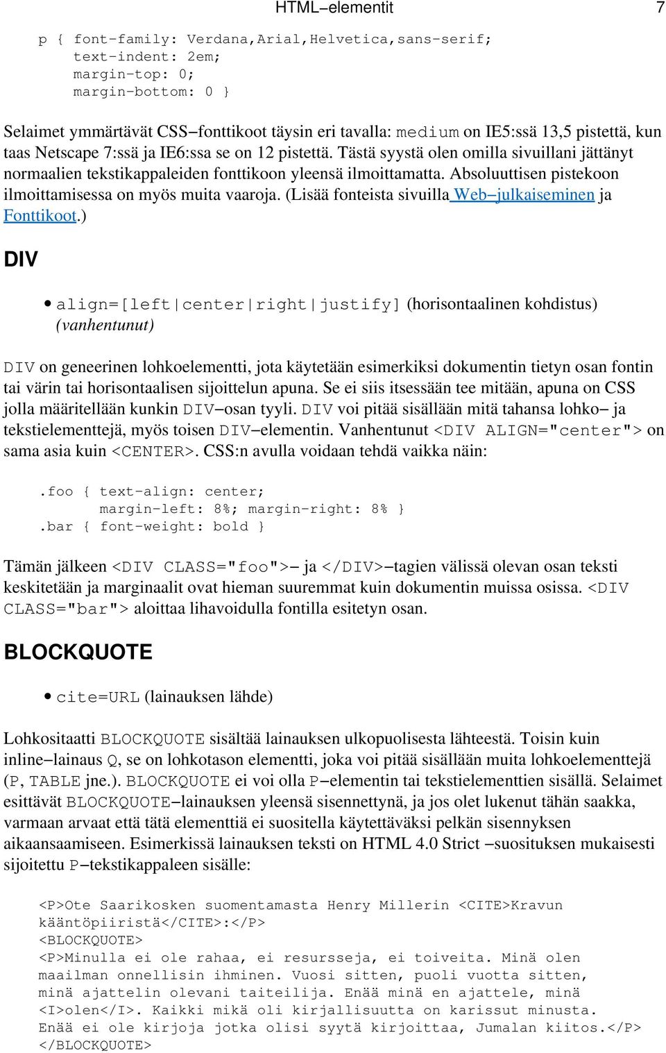 Absoluuttisen pistekoon ilmoittamisessa on myös muita vaaroja. (Lisää fonteista sivuilla Web julkaiseminen ja Fonttikoot.