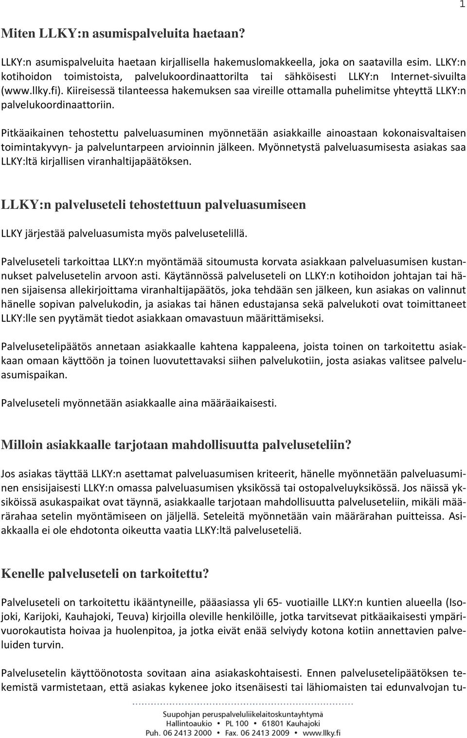 Kiireisessä tilanteessa hakemuksen saa vireille ottamalla puhelimitse yhteyttä LLKY:n palvelukoordinaattoriin.