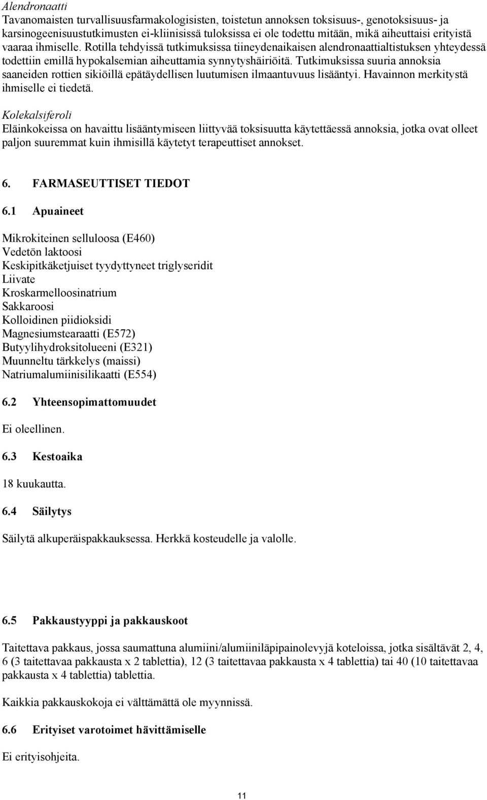 Tutkimuksissa suuria annoksia saaneiden rottien sikiöillä epätäydellisen luutumisen ilmaantuvuus lisääntyi. Havainnon merkitystä ihmiselle ei tiedetä.