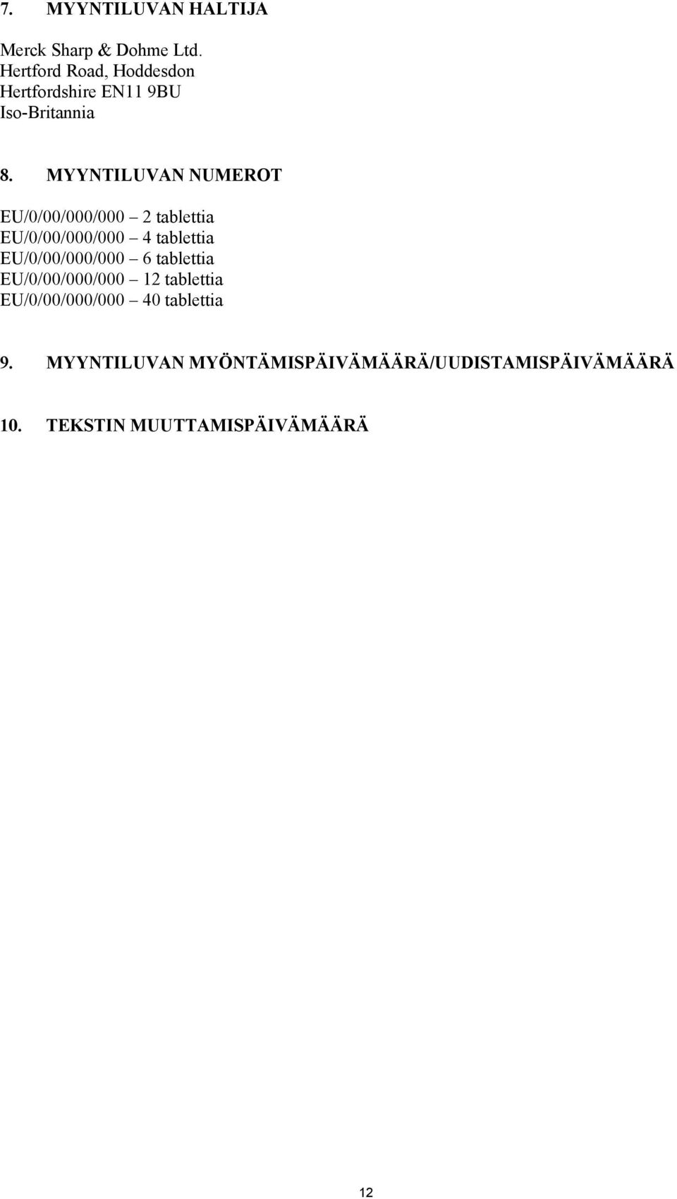 MYYNTILUVAN NUMEROT EU/0/00/000/000 2 tablettia EU/0/00/000/000 4 tablettia EU/0/00/000/000