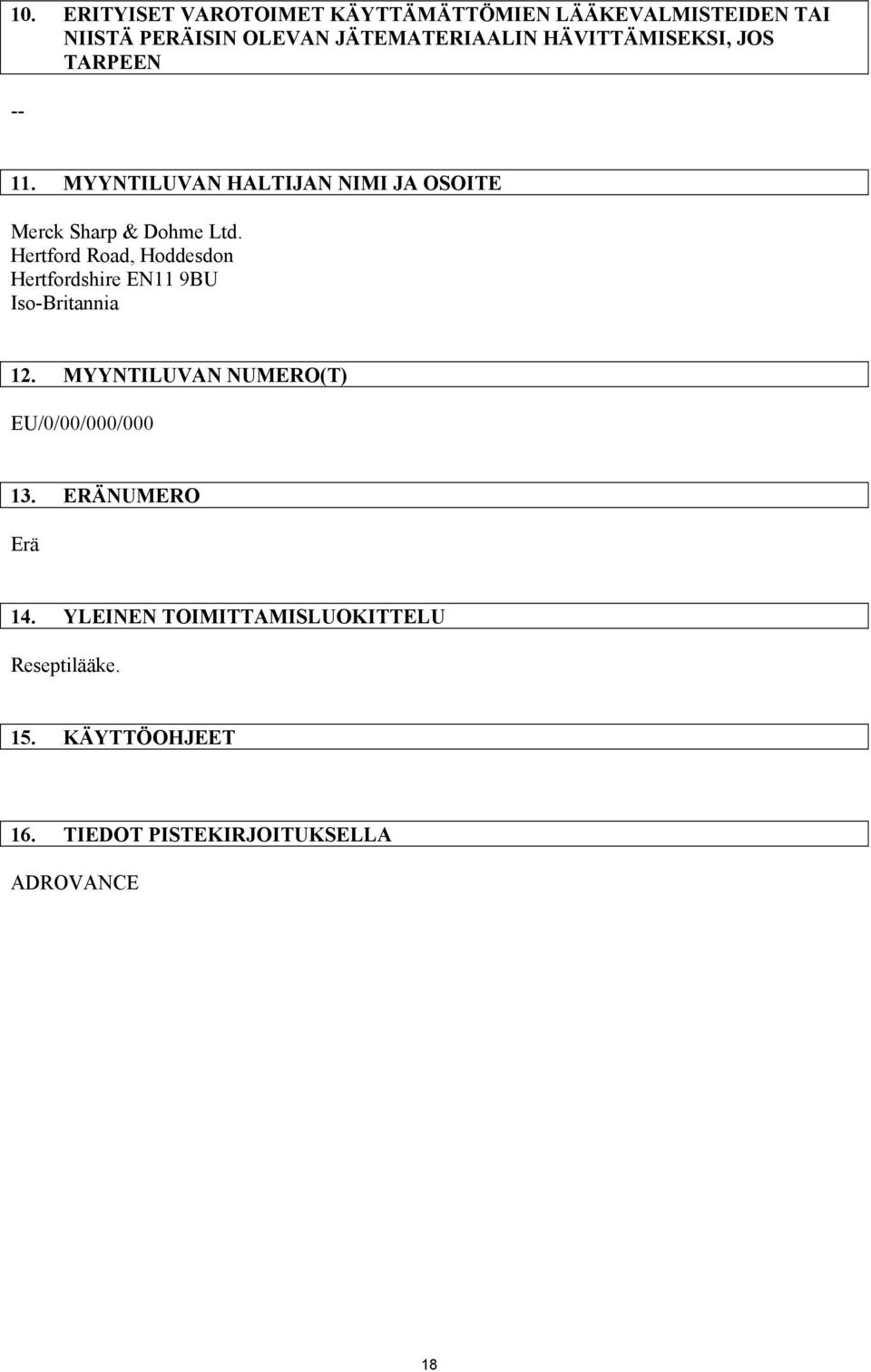 Hertford Road, Hoddesdon Hertfordshire EN11 9BU Iso-Britannia 12. MYYNTILUVAN NUMERO(T) EU/0/00/000/000 13.