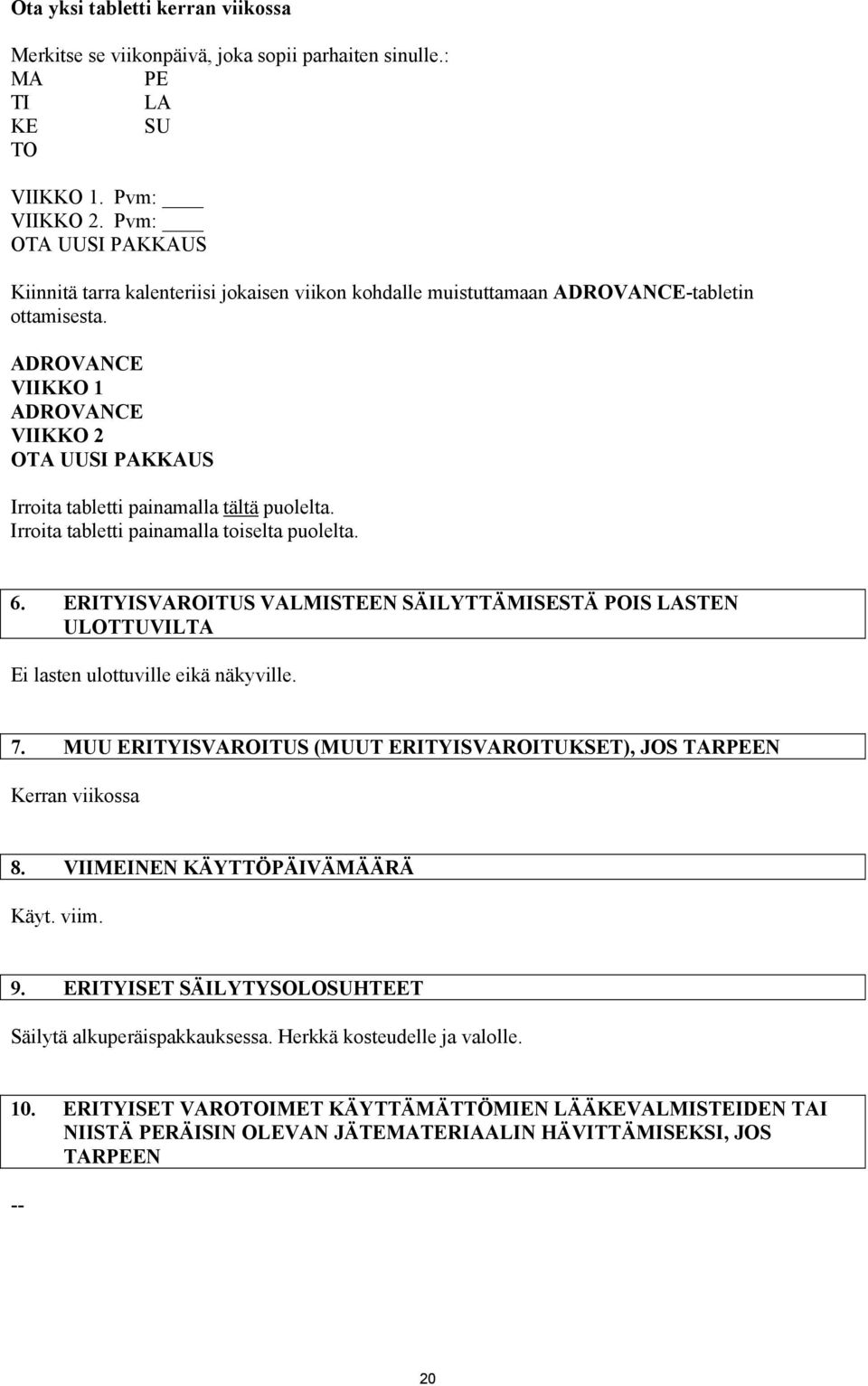 ADROVANCE VIIKKO 1 ADROVANCE VIIKKO 2 OTA UUSI PAKKAUS Irroita tabletti painamalla tältä puolelta. Irroita tabletti painamalla toiselta puolelta. 6.