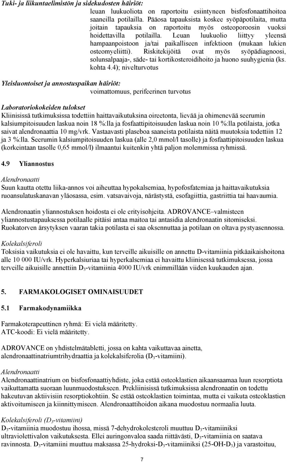 Leuan luukuolio liittyy yleensä hampaanpoistoon ja/tai paikalliseen infektioon (mukaan lukien osteomyeliitti).