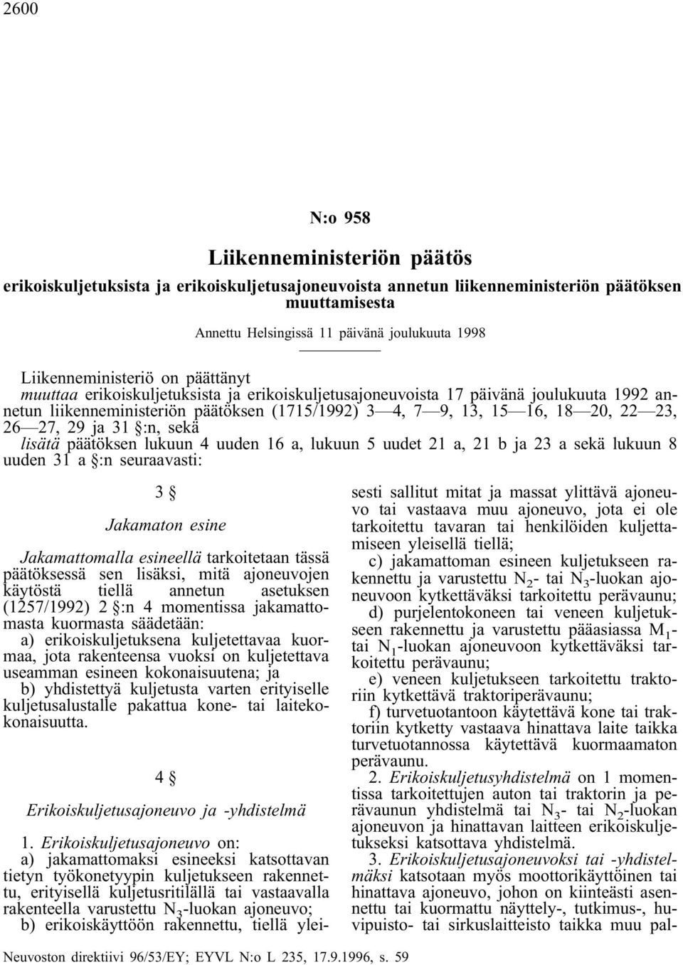 23, 26 27, 29 ja 31 :n, sekä lisätä päätöksen lukuun 4 uuden 16 a, lukuun 5 uudet 21 a, 21 b ja 23 a sekä lukuun 8 uuden 31 a :n seuraavasti: 3 Jakamaton esine Jakamattomalla esineellä tarkoitetaan