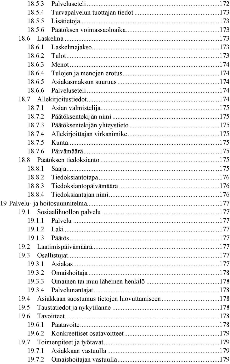 ..175 18.7.3 Päätöksentekijän yhteystieto...175 18.7.4 Allekirjoittajan virkanimike...175 18.7.5 Kunta...175 18.7.6 Päivämäärä...175 18.8 Päätöksen tiedoksianto...175 18.8.1 Saaja...175 18.8.2 Tiedoksiantotapa.