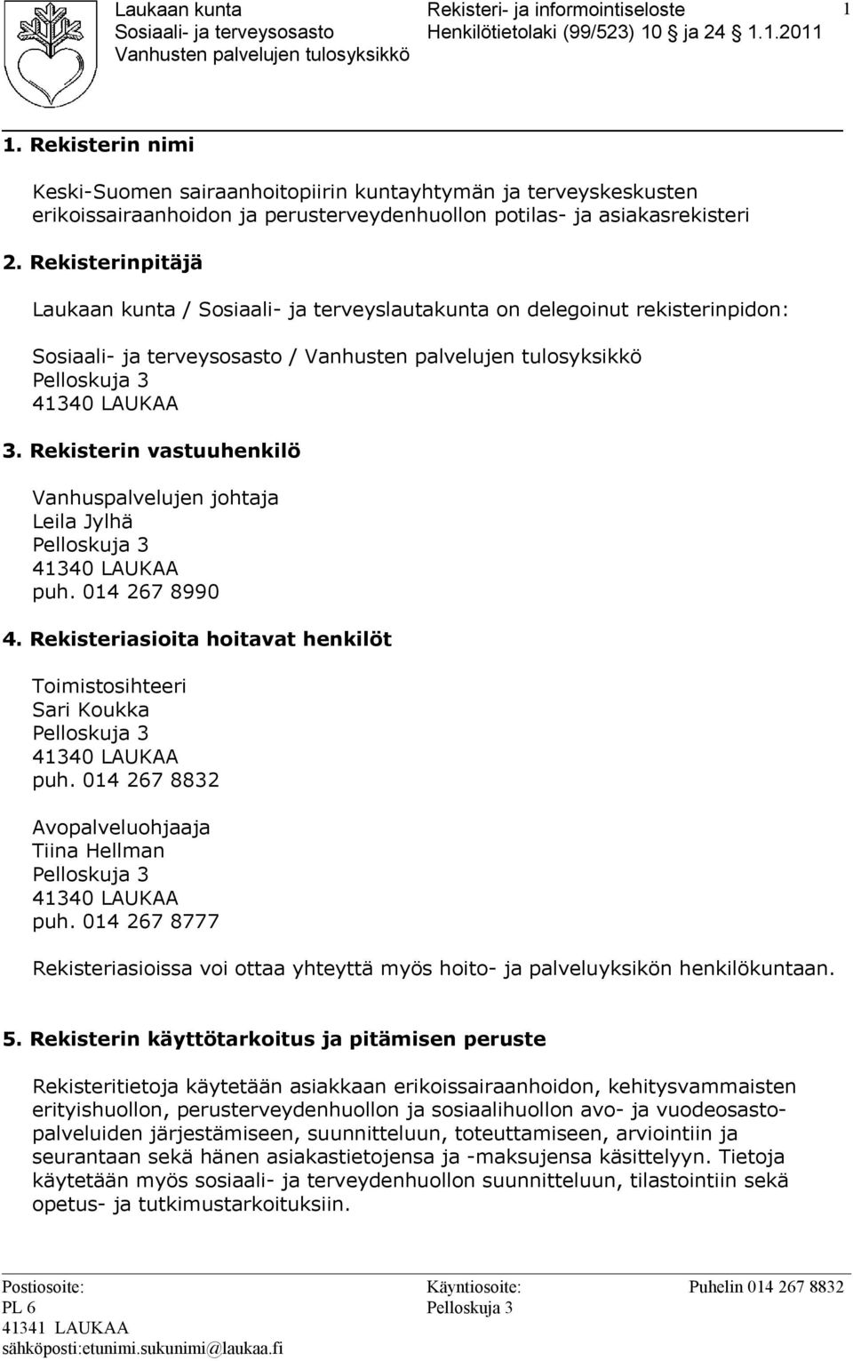 014 267 8990 4. Rekisteriasioita hoitavat henkilöt Toimistosihteeri Sari Koukka puh. 014 267 8832 Avopalveluohjaaja Tiina Hellman puh.