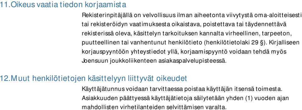 Kirjalliseen korjauspyyntöön yhteystiedot yllä, korjaamispyyntö voidaan tehdä myös Joensuun joukkoliikenteen asiakaspalvelupisteessä. 12.