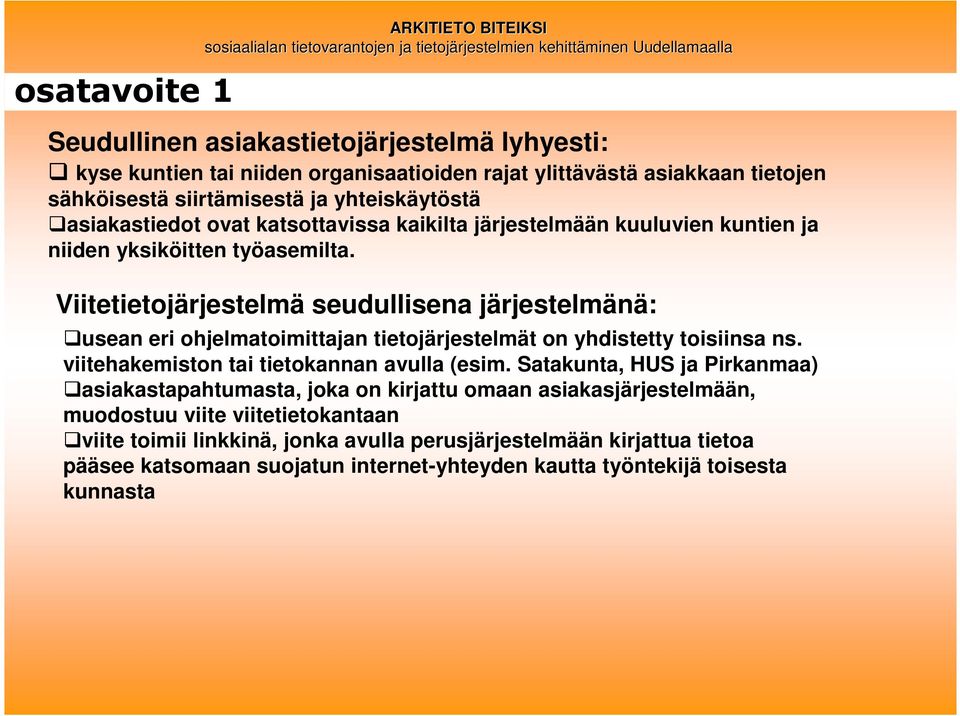 Viitetietojärjestelmä seudullisena järjestelmänä: usean eri ohjelmatoimittajan tietojärjestelmät on yhdistetty toisiinsa ns. viitehakemiston tai tietokannan avulla (esim.